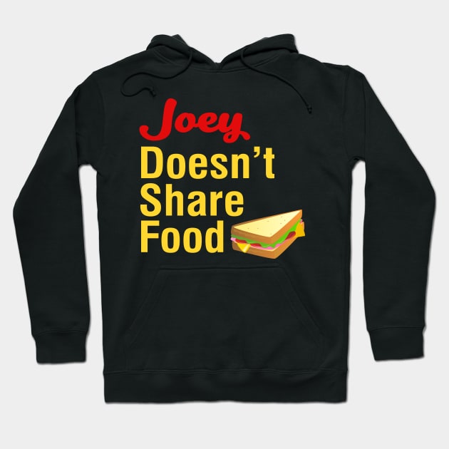 Joey Doesn't Share Food Hoodie by behindthefriends